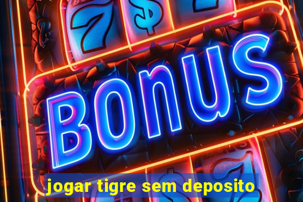 jogar tigre sem deposito